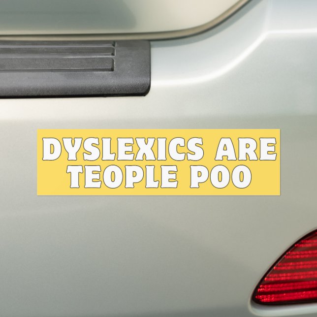 Dyslexics Are Teople Poo Bumper Sticker (On Car)
