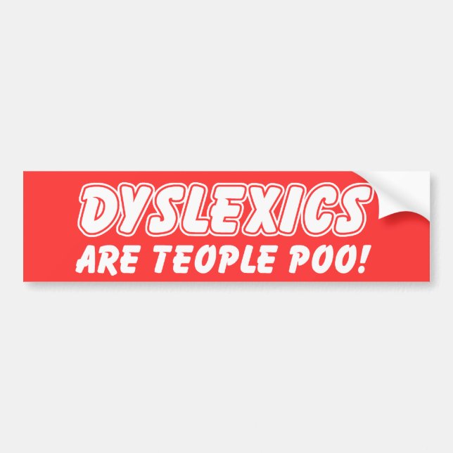 Dyslexics Are Teople Poo Funny Bumper Sticker (Front)