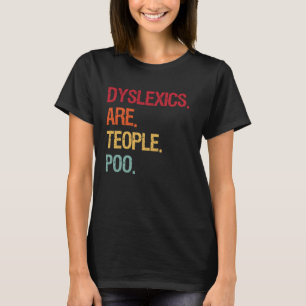 Dyslexics Are Teople Poo T-Shirt