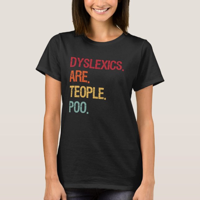 Dyslexics Are Teople Poo T-Shirt (Front)