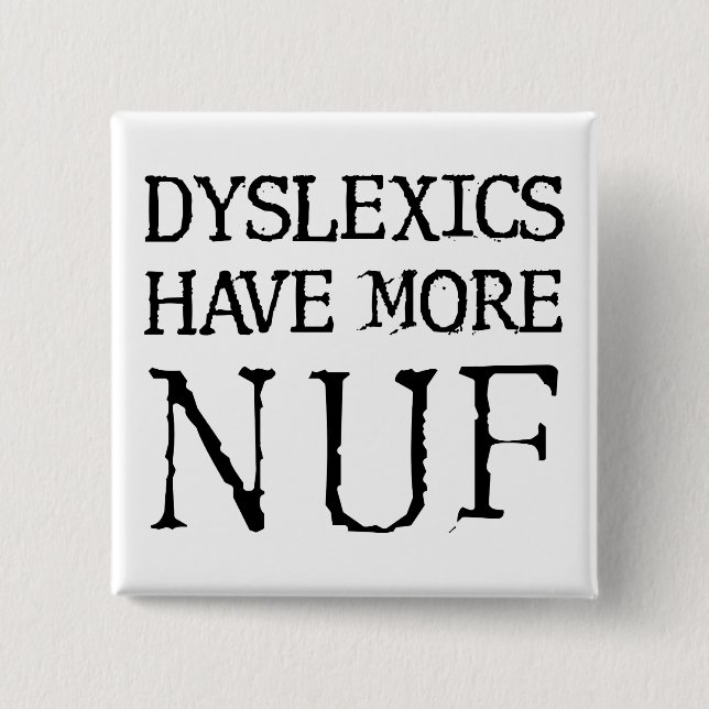 Dyslexics Have More Nuf Fun Funny Button Badge Pin (Front)