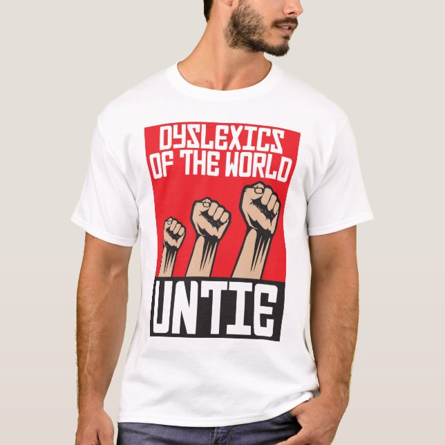 Dyslexics of the world untie T-Shirt (Front)