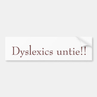 Dyslexics untie!! bumper sticker