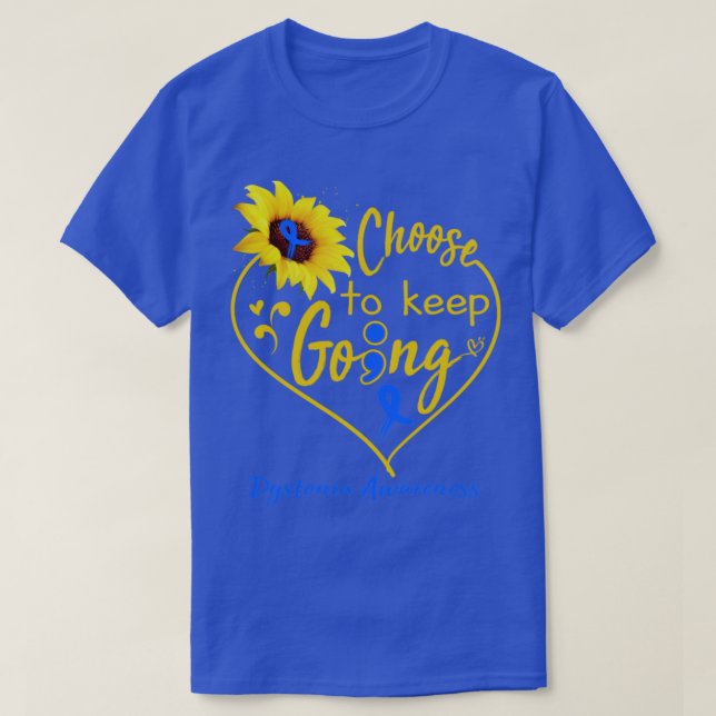 Dystonia Awareness Choose To Keep Going T-Shirt (Design Front)