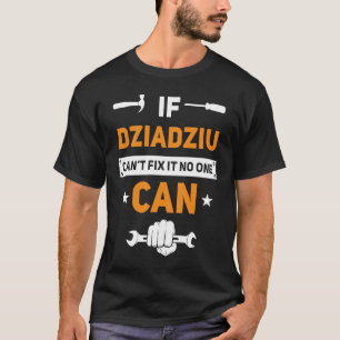 Dziadziu If Dziadziu Can't Fix It No One Can Poli T-Shirt