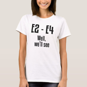 E2 - E4 Well, We'll See T-Shirt