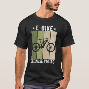 E-Bike Because I'm Old Vintage Funny Cyclist T-Shirt