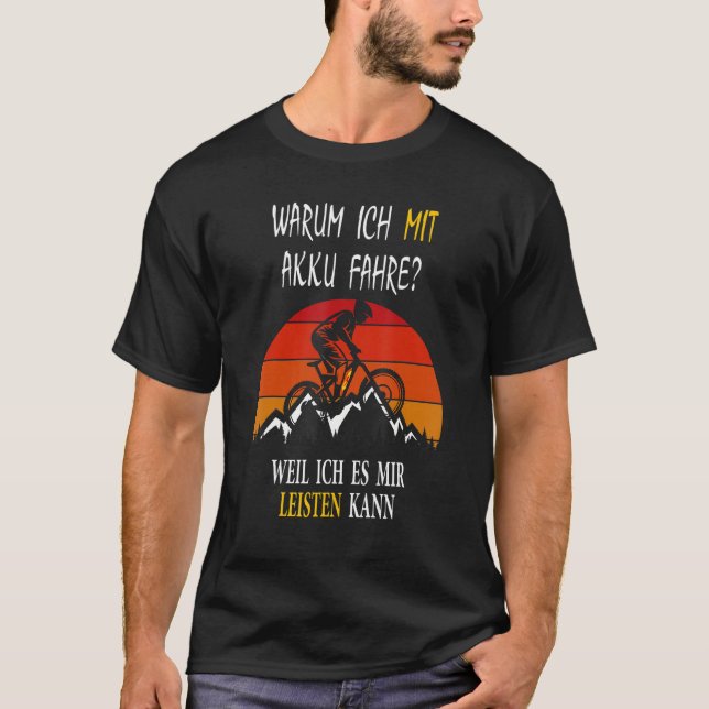 E Bike Cyclist Saying Warum Ich Mit Akkufahrre T-Shirt (Front)
