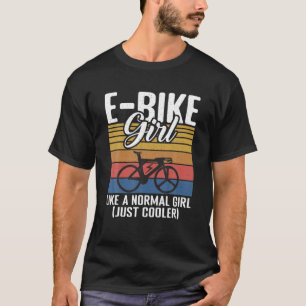 E Bike Girl Like A Normal Girl Just Cooler Electri T-Shirt