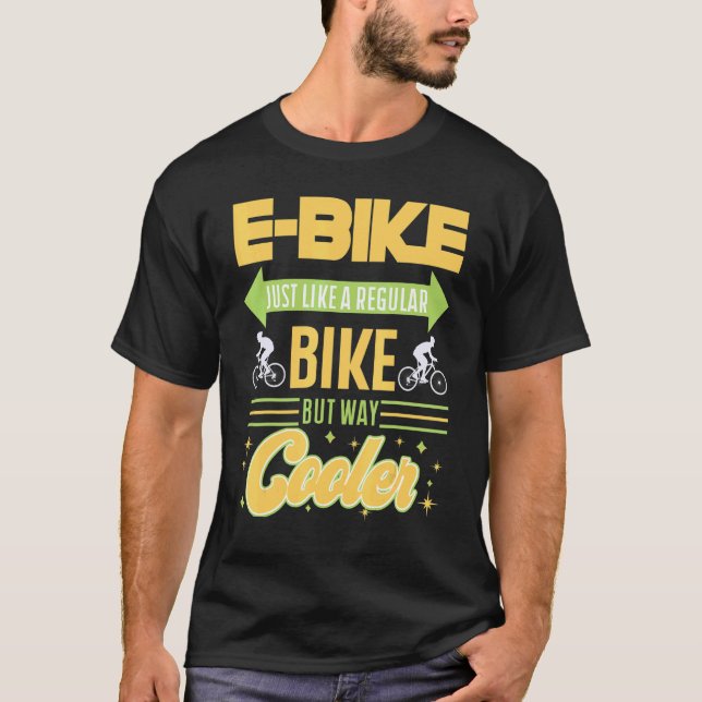 E Bike Just Like A Regular Bike But Way Cooler T-Shirt (Front)