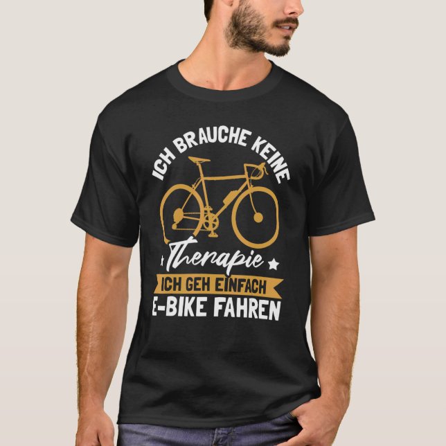 E Bike Mountain Bike Bicycle I Don't Need Therapy T-Shirt (Front)