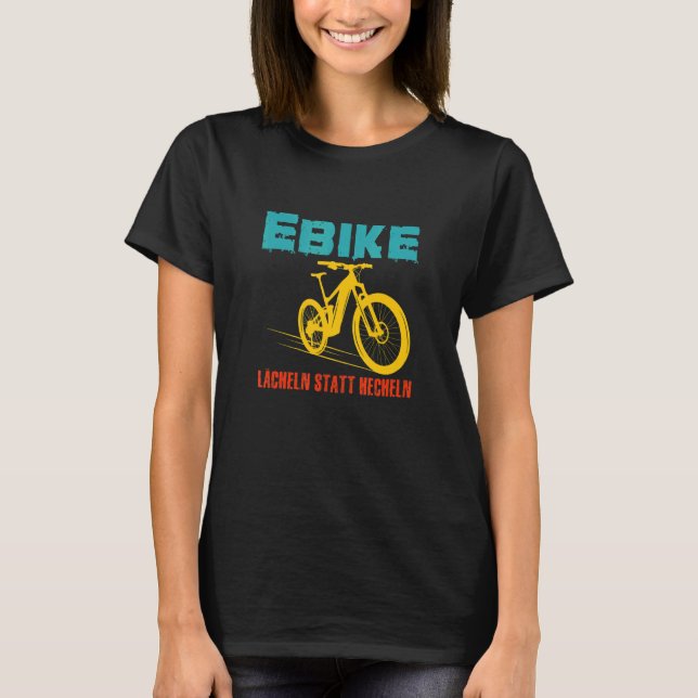 E Bike Smile Instead Of Panting For Electric Cycli T-Shirt (Front)