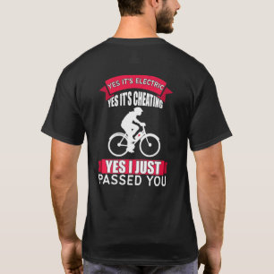 E Bike Yes, It S Electric It´s Cheating And I Pass T-Shirt