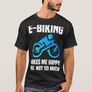 E Biker Sarcastic E Bike Saying I Love E Biking T-Shirt