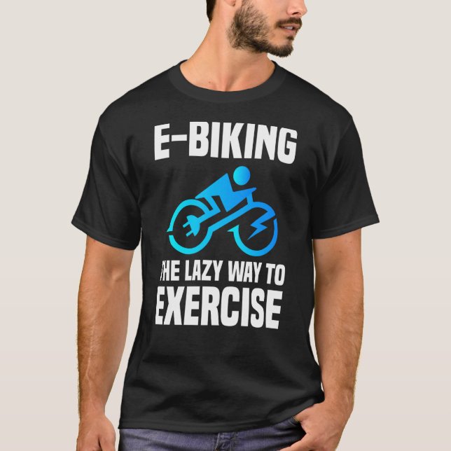 E Biker  Sport Exercise E Biking Joke E Bike T-Shirt (Front)