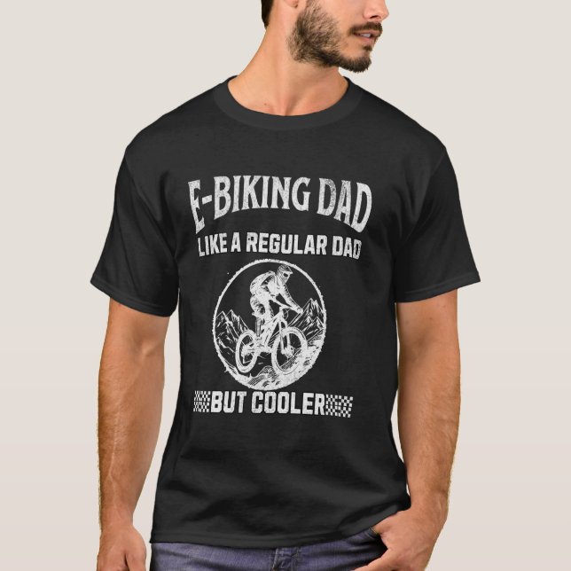 E-Biking Dad Like A Regular Dad But Cooler Men Fun T-Shirt (Front)