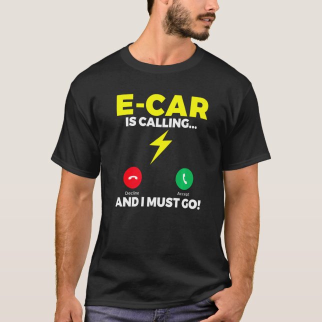 E Car is calling and i must go EV Electric Vehicle T-Shirt (Front)