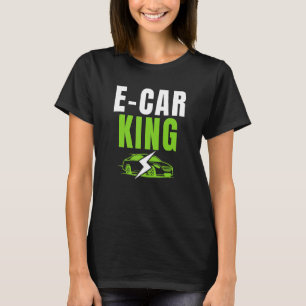 E Car King Drive EVs Drive Electric Electric Vehi T-Shirt