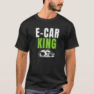 E Car King Drive EVs Drive Electric Electric Vehi T-Shirt