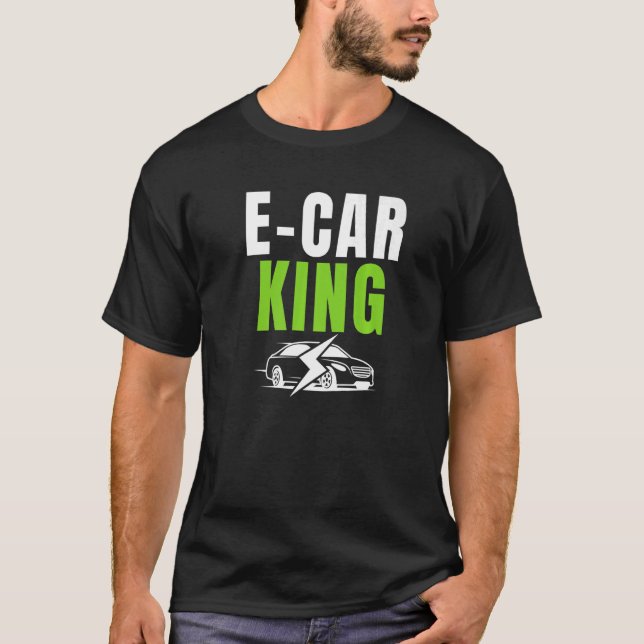 E Car King Drive EVs Drive Electric  Electric Vehi T-Shirt (Front)