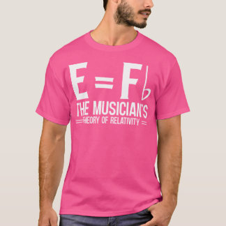 E Fb The Musician'S Theory Of Relativity Piano T-Shirt