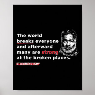E. Hemmingway Quote_ The World Breaks Everyone Mot Poster