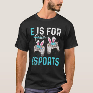 E Is For Esports Funny Easter Bunny Video Gamer T-Shirt