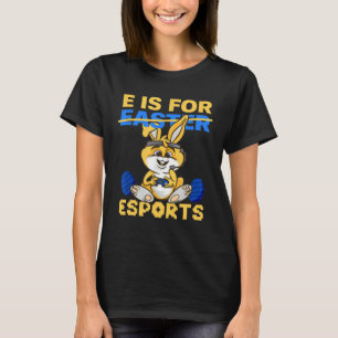 E Is For Esports Game Bunny Eggs Rabbit Gamer Happ T-Shirt