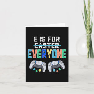 E Is For Everyone Easter Gamer Fun Gaming Men Boys Card