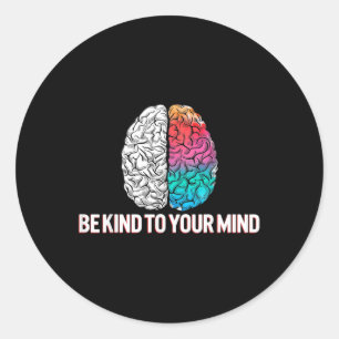 E Kind To Your Mind Stigma Warrior Mental Health A Classic Round Sticker