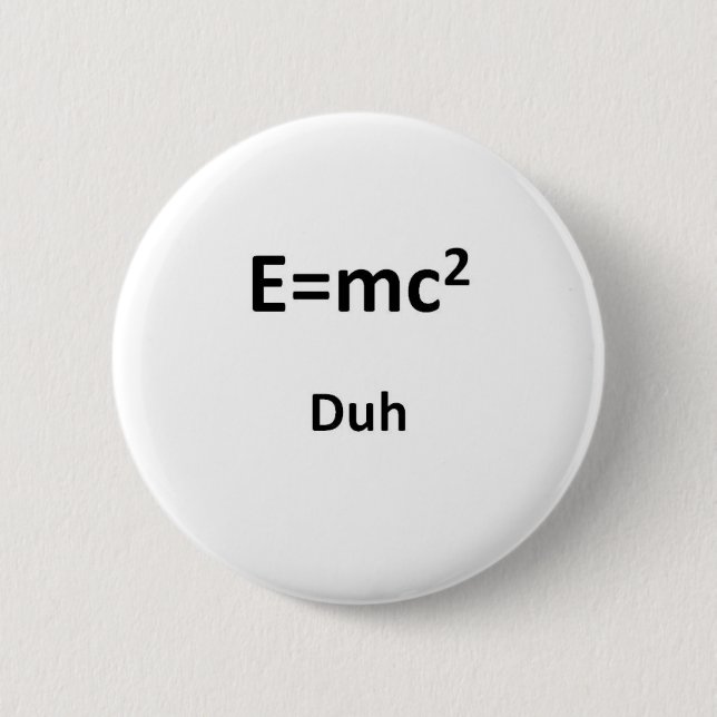 E=mc2 Duh 6 Cm Round Badge (Front)