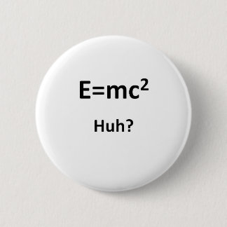 E=mc2 Huh 6 Cm Round Badge