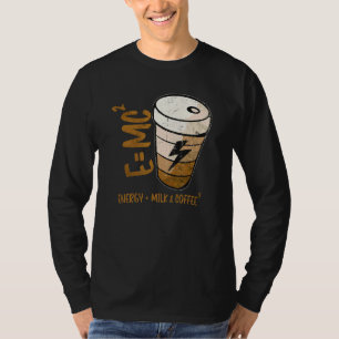 E Mc2 Theory Energy Milk Coffee Relativity Theory T-Shirt