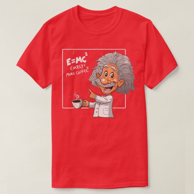E=MC Pun Energy Is More Coffee Scientists, Funny S T-Shirt (Design Front)