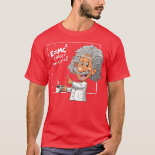 E=MC Pun Energy Is More Coffee Scientists, Funny S T-Shirt
