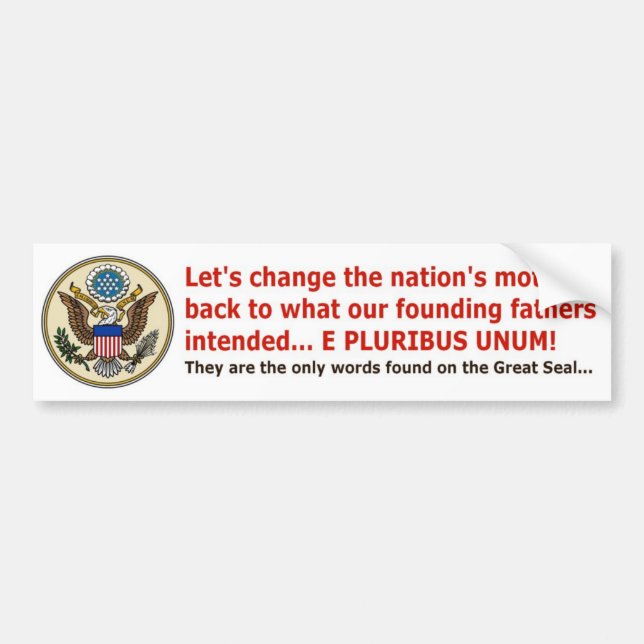 E PLURIBUS UNUM is our motto! Bumper Sticker (Front)