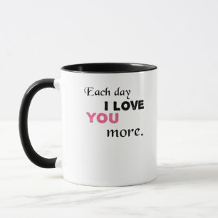 Each Day I Love You More Heartfelt Quote  Mug