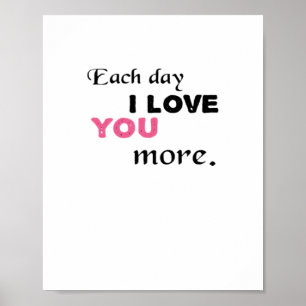 Each Day I Love You More Heartfelt Quote  Poster