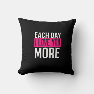 Each Day I Love You More Romantic Quote Design  Cushion