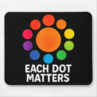 Each Dot Matters Polka Dot Lover Happy Dot Day Mouse Mat