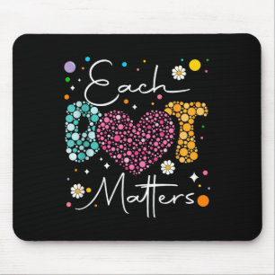 Each Dot Matters Polka Dot Lover Happy Dot Day Mouse Mat