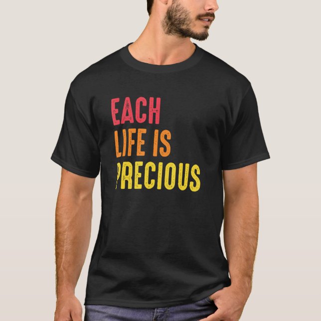 Each Life Is Precious Human Rights Social Justice  T-Shirt (Front)