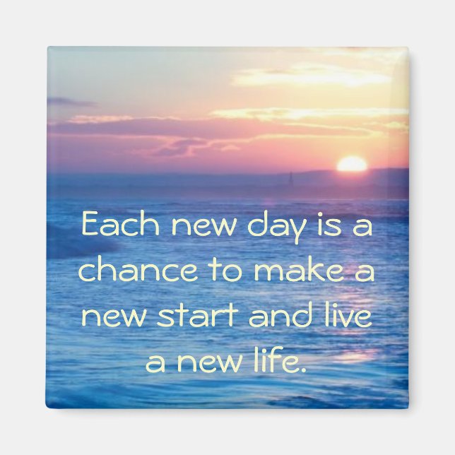 "Each new day..." magnet (Front)
