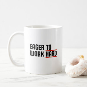 Eager To Work Hard Coffee Mug