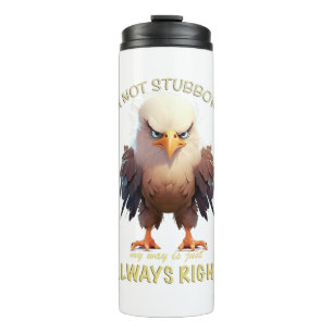 Eagle Bird I'm Not Stubborn My Way Is Always Right Thermal Tumbler