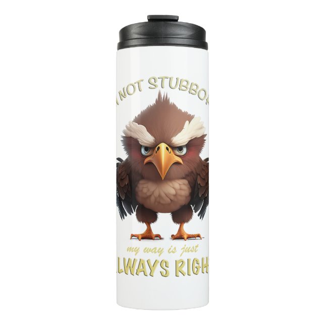 Eagle Bird I'm Not Stubborn My Way Is Always Right Thermal Tumbler (Front)