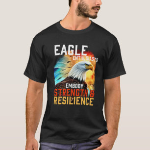 Eagle Embody Strength and Resilience Bald Eagle T-Shirt