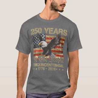Eagle Flag 250 Years 1776 2026 250th Anniversary U T-Shirt