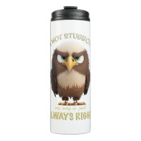Eagle I'm Not Stubborn My Way Is Just Always Right