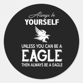 Eagle Lover Gift| Always Be Yourself Unless Eagle Classic Round Sticker